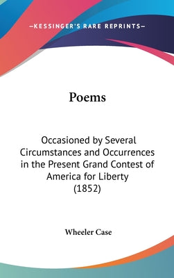 Poems: Occasioned by Several Circumstances and Occurrences in the Present Grand Contest of America for Liberty (1852)