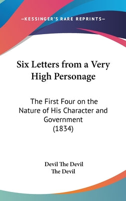 Six Letters from a Very High Personage: The First Four on the Nature of His Character and Government (1834)