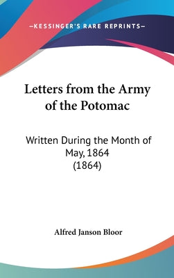 Letters from the Army of the Potomac: Written During the Month of May, 1864 (1864)