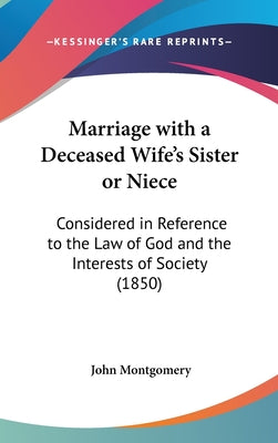 Marriage with a Deceased Wife's Sister or Niece: Considered in Reference to the Law of God and the Interests of Society (1850)