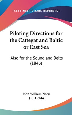 Piloting Directions for the Cattegat and Baltic or East Sea: Also for the Sound and Belts (1846)