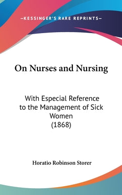 On Nurses and Nursing: With Especial Reference to the Management of Sick Women (1868)