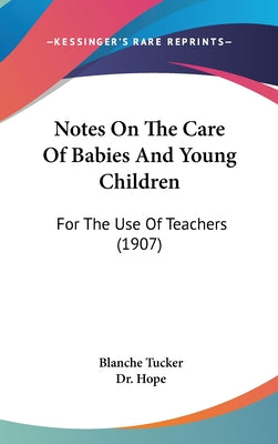 Notes on the Care of Babies and Young Children: For the Use of Teachers (1907)