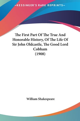 The First Part of the True and Honorable History, of the Life of Sir John Oldcastle, the Good Lord Cobham (1908)