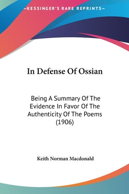 In Defense of Ossian: Being a Summary of the Evidence in Favor of the Authenticity of the Poems (1906)