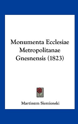 Monumenta Ecclesiae Metropolitanae Gnesnensis (1823)
