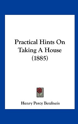 Practical Hints on Taking a House (1885)