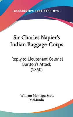 Sir Charles Napier's Indian Baggage-Corps: Reply to Lieutenant Colonel Burlton's Attack (1850)