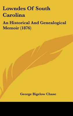 Lowndes of South Carolina: An Historical and Genealogical Memoir (1876)