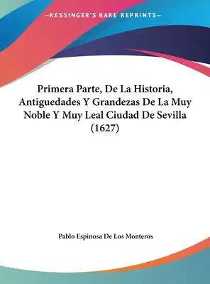 Primera Parte, de La Historia, Antiguedades y Grandezas de La Muy Noble y Muy Leal Ciudad de Sevilla (1627)
