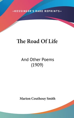 The Road of Life: And Other Poems (1909)