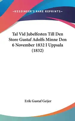 Tal VID Jubelfesten Till Den Store Gustaf Adolfs Minne Den 6 November 1832 I Uppsala (1832)