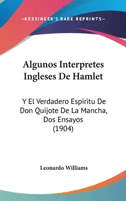 Algunos Interpretes Ingleses de Hamlet: Y El Verdadero Espiritu de Don Quijote de La Mancha, DOS Ensayos (1904)