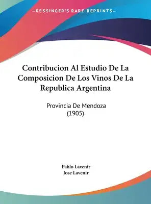 Contribucion Al Estudio de La Composicion de Los Vinos de La Republica Argentina: Provincia de Mendoza (1905)