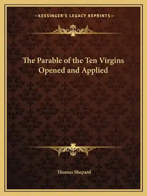 The Parable of the Ten Virgins Opened and Applied