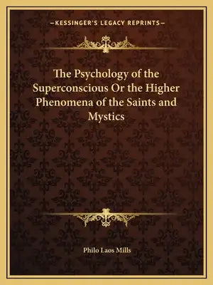 The Psychology of the Superconscious or the Higher Phenomena of the Saints and Mystics