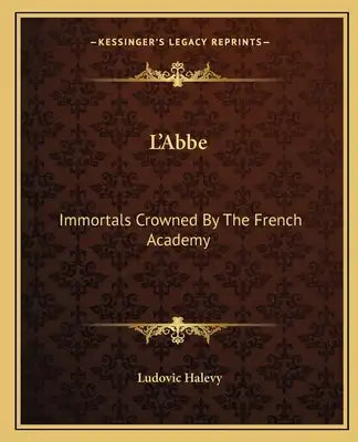 L'Abbe: Immortals Crowned by the French Academy