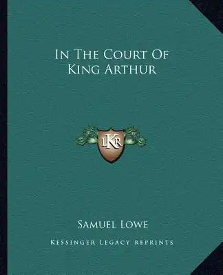 In the Court of King Arthur