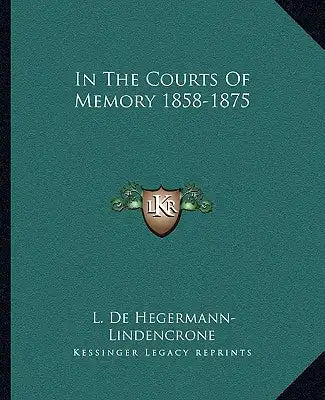 In the Courts of Memory 1858-1875