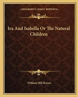 IRA and Isabella or the Natural Children