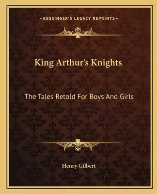 King Arthur's Knights: The Tales Retold for Boys and Girls