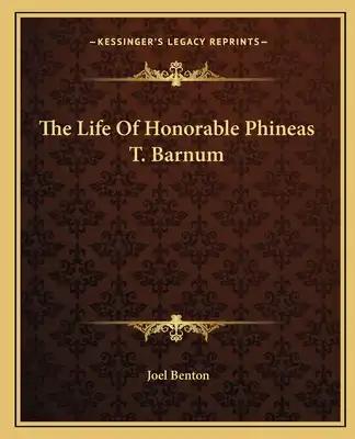 The Life of Honorable Phineas T. Barnum