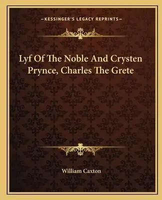 Lyf of the Noble and Crysten Prynce, Charles the Grete