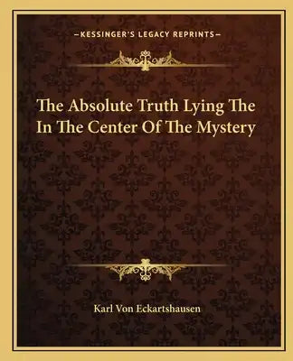 The Absolute Truth Lying the in the Center of the Mystery
