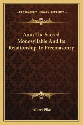 Aum the Sacred Monosyllable and Its Relationship to Freemasonry