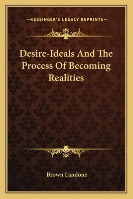 Desire-Ideals and the Process of Becoming Realities