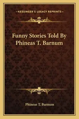 Funny Stories Told By Phineas T. Barnum