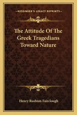 The Attitude of the Greek Tragedians Toward Nature