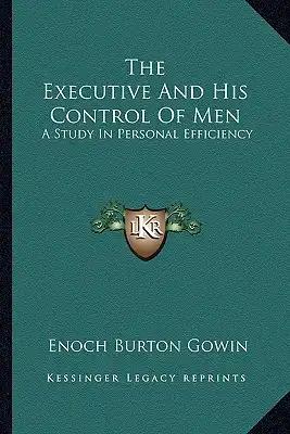 The Executive and His Control of Men: A Study in Personal Efficiency