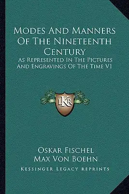Modes And Manners Of The Nineteenth Century: As Represented In The Pictures And Engravings Of The Time V1