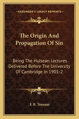 The Origin and Propagation of Sin: Being the Hulsean Lectures Delivered Before the University of Cambridge in 1901-2