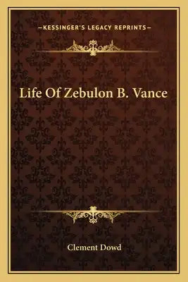 Life Of Zebulon B. Vance
