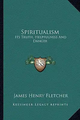 Spiritualism: Its Truth, Helpfulness And Danger