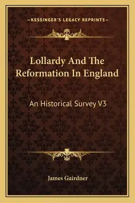 Lollardy and the Reformation in England: An Historical Survey V3
