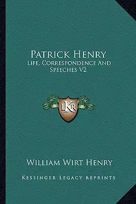 Patrick Henry: Life, Correspondence and Speeches V2