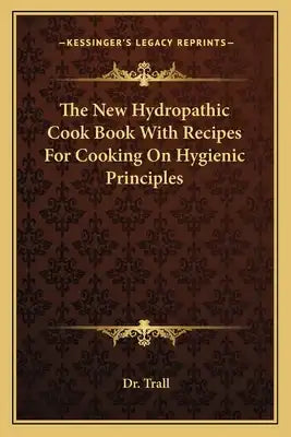 The New Hydropathic Cook Book with Recipes for Cooking on Hygienic Principles