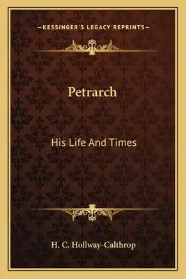 Petrarch: His Life and Times