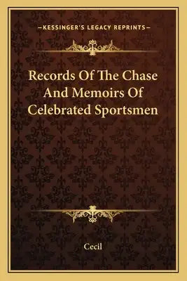 Records of the Chase and Memoirs of Celebrated Sportsmen