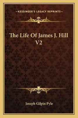 The Life of James J. Hill V2