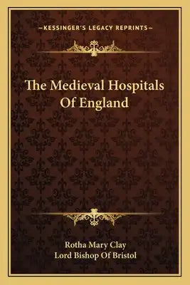The Medieval Hospitals of England