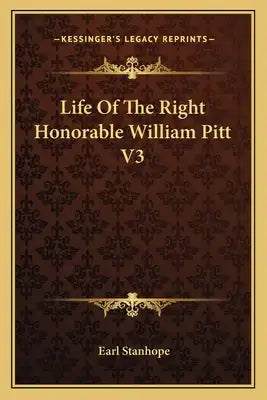 Life of the Right Honorable William Pitt V3