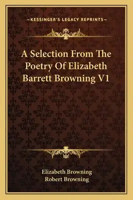 A Selection from the Poetry of Elizabeth Barrett Browning V1