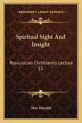 Spiritual Sight and Insight: Rosicrucian Christianity Lecture 11