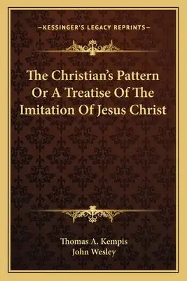 The Christian's Pattern or a Treatise of the Imitation of Jesus Christ