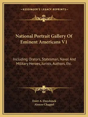 National Portrait Gallery of Eminent Americans V1: Including Orators, Statesman, Naval and Military Heroes, Jurists, Authors, Etc.