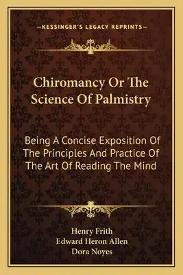 Chiromancy or the Science of Palmistry: Being a Concise Exposition of the Principles and Practice of the Art of Reading the Mind